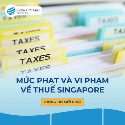 mức phạt vi phạm thuế GST, thuế thu nhập doanh nghiêp, thuế thu nhập cá nhân tại Singapore