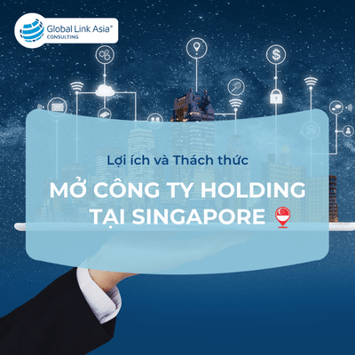 Lợi ích và thách thức phát triển khi mở công ty holding tại Singapore