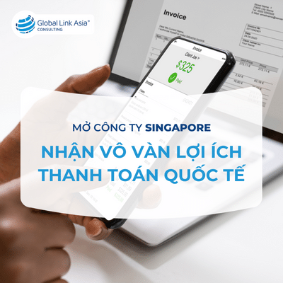 Lợi ích khi mở công ty Singapore để thanh toán quốc tế