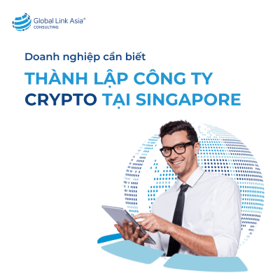 Doanh nghiệp cần biết khi mở công ty Crypto tại Singapore