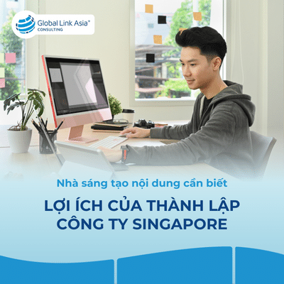Lý do các nhà sáng tạo nội dung nên mở công ty Singapore