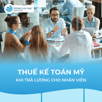 Thuế Mỹ khi trả lương nhân viên, thuê nhân sự tại Mỹ 